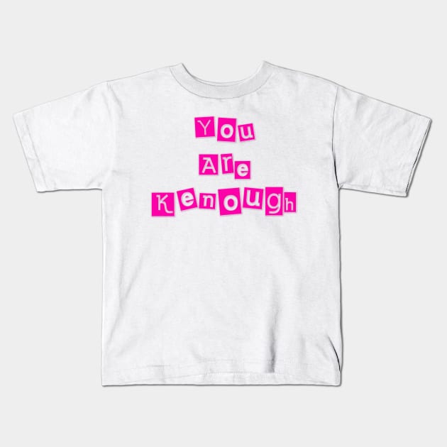 You Are Kenough Kids T-Shirt by The Kenough